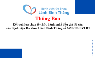 Thông báo Kết quả lựa chọn tổ chức hành nghề đấu giá tài sản của Bệnh viện Đa khoa Lãnh Binh Thăng số 2690/TB-BVLBT